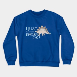 I just really like dinos Ok? Crewneck Sweatshirt